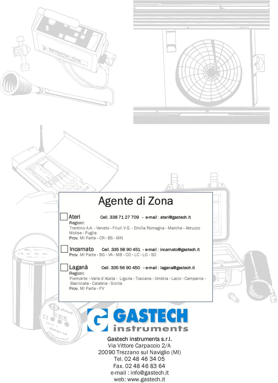 MI Parte - BG - VA - MB - CO - LC - LO - SO Laganà Cell. 335 56 90 450 - e-mail : lagana@gastech.