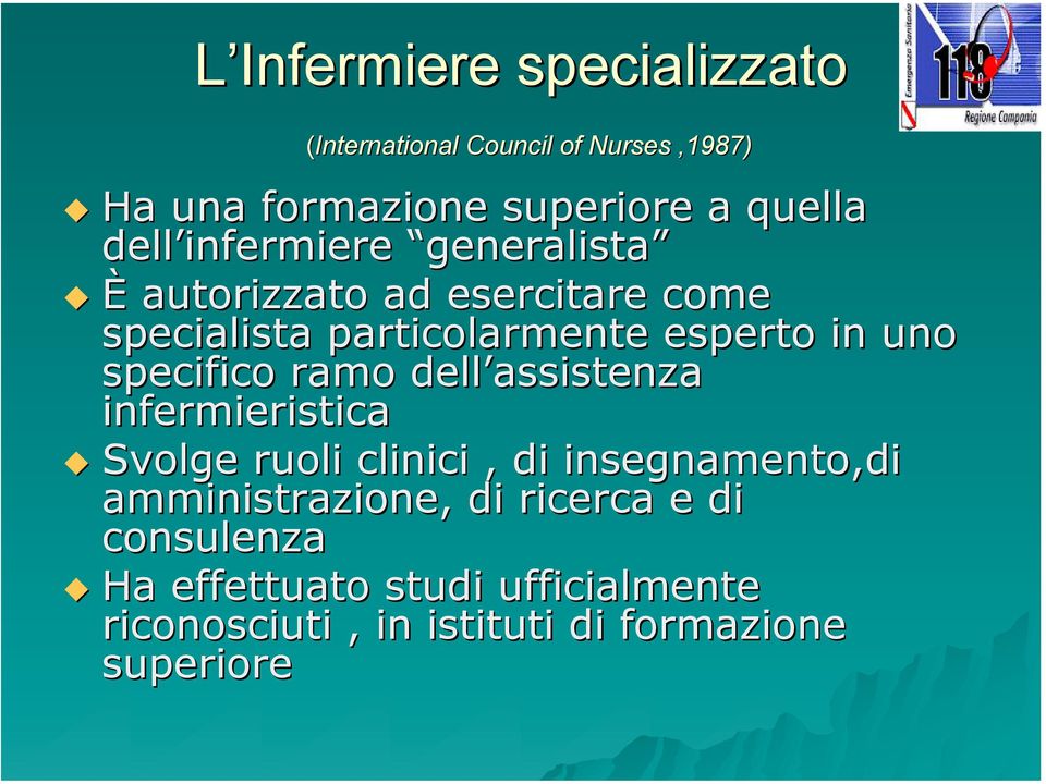 uno specifico ramo dell assistenza infermieristica Svolge ruoli clinici, di insegnamento,di amministrazione,