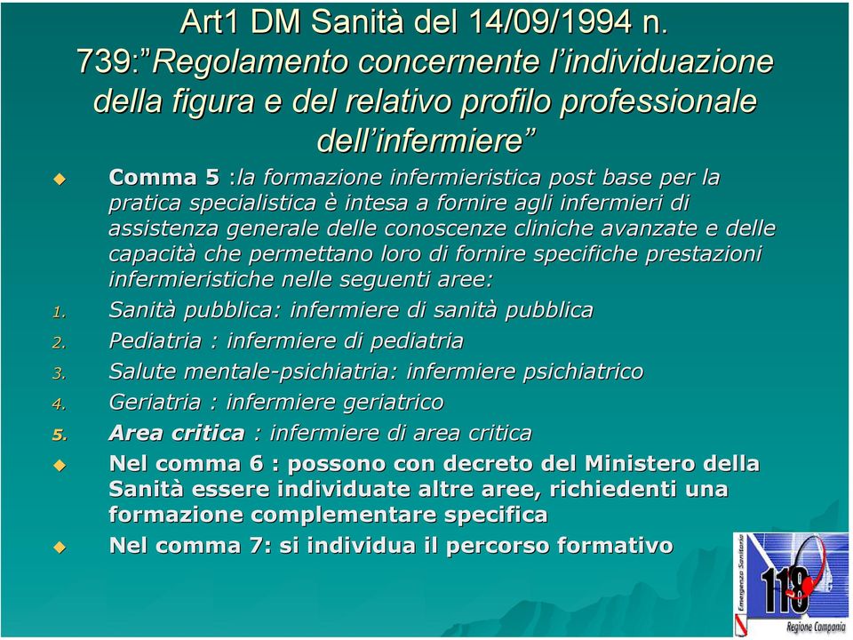 a fornire agli infermieri di assistenza generale delle conoscenze cliniche avanzate e delle capacità che permettano loro di fornire specifiche prestazioni infermieristiche nelle seguenti aree: 1.