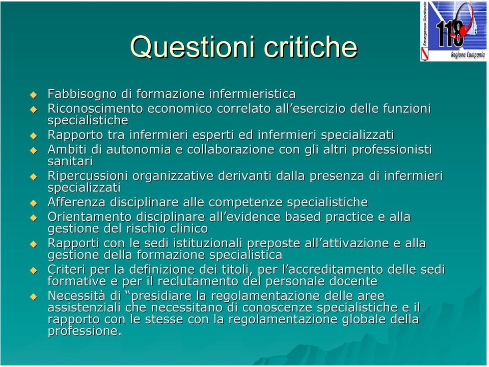 specialistiche Orientamento disciplinare all evidence based practice e alla gestione del rischio clinico Rapporti con le sedi istituzionali preposte all attivazione e alla la gestione della