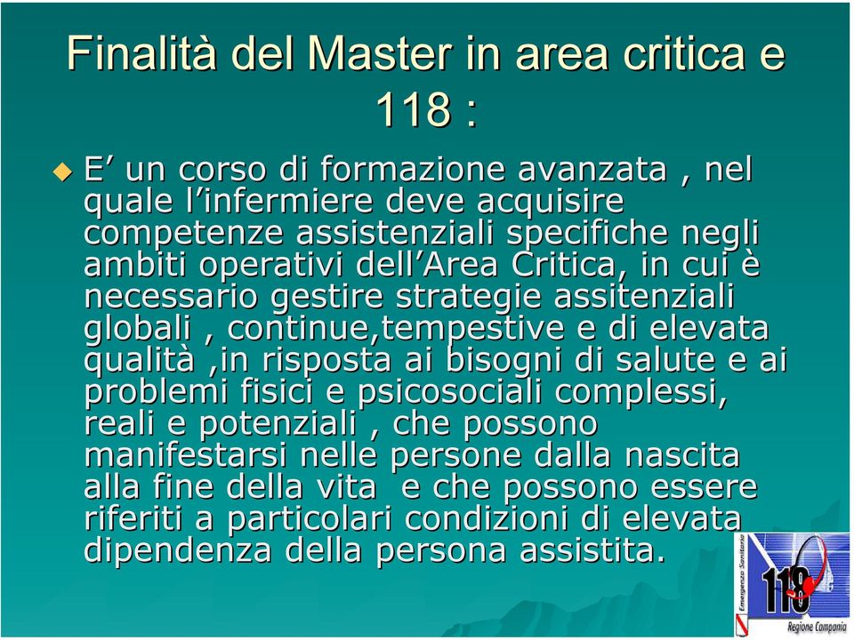 elevata qualità,in risposta ai bisogni di salute e ai problemi fisici e psicosociali complessi, reali e potenziali, che possono manifestarsi