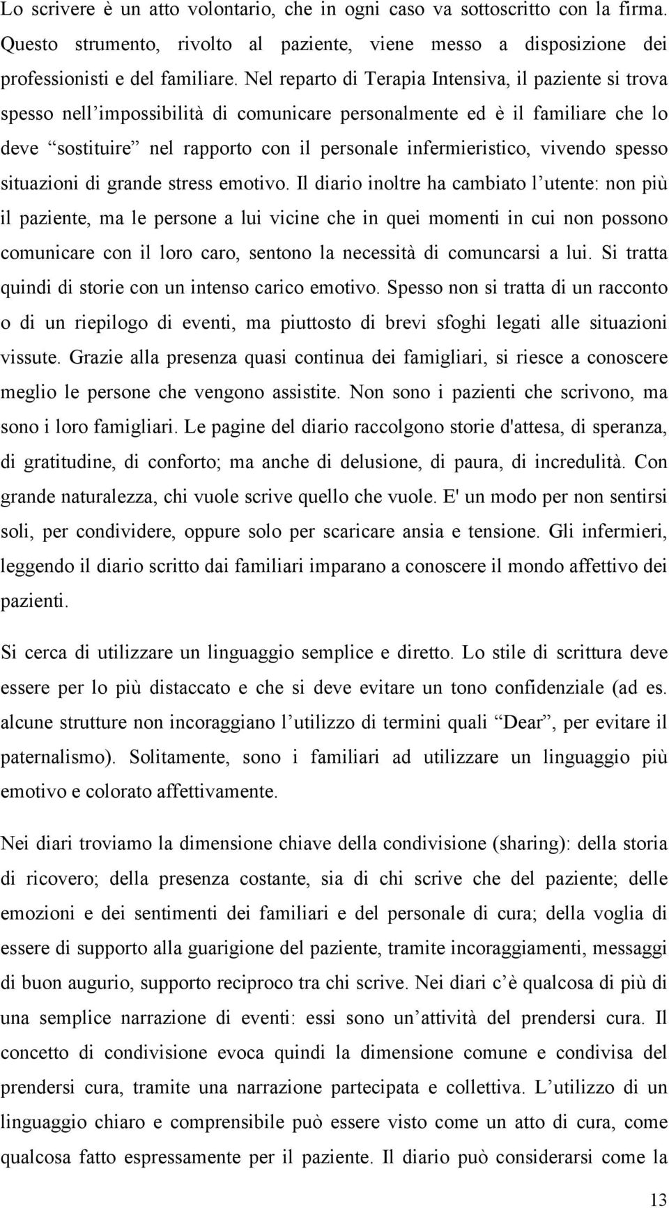 vivendo spesso situazioni di grande stress emotivo.