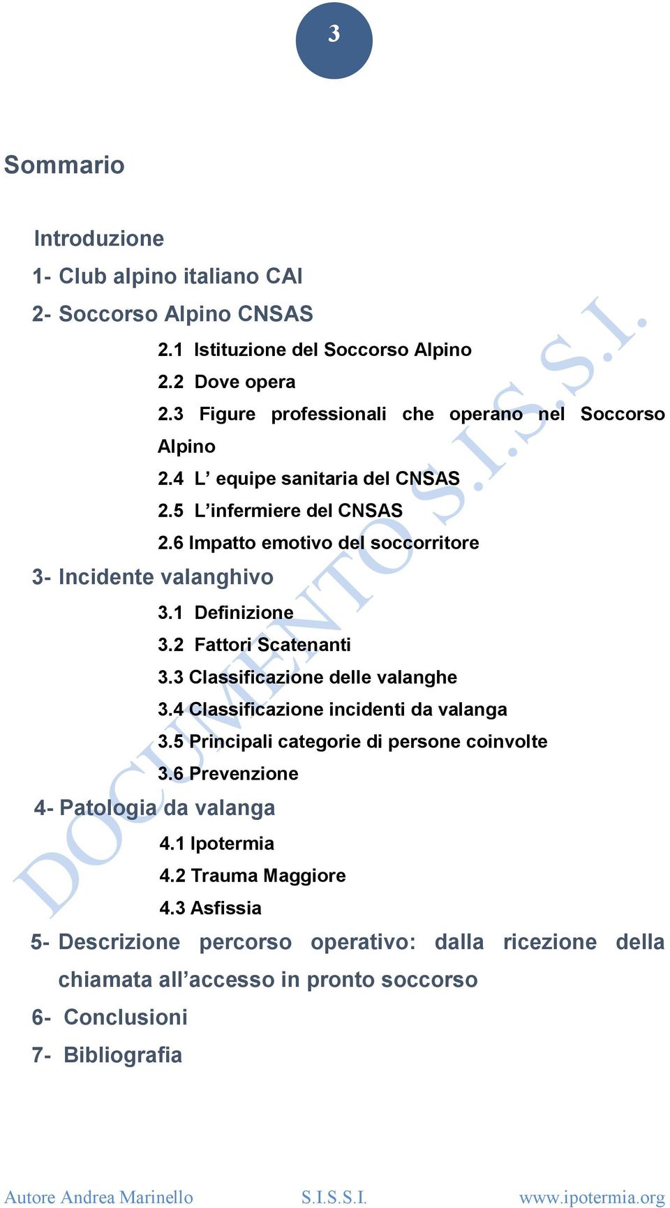 2 Fattori Scatenanti 3.3 Classificazione delle valanghe 3.4 Classificazione incidenti da valanga 3.5 Principali categorie di persone coinvolte 3.