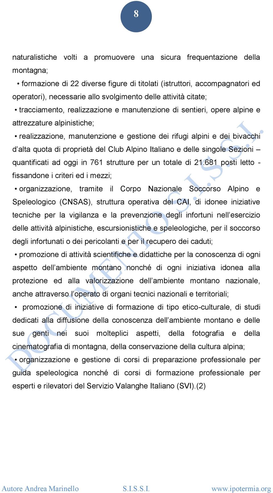 di proprietà del Club Alpino Italiano e delle singole Sezioni quantificati ad oggi in 761 strutture per un totale di 21.