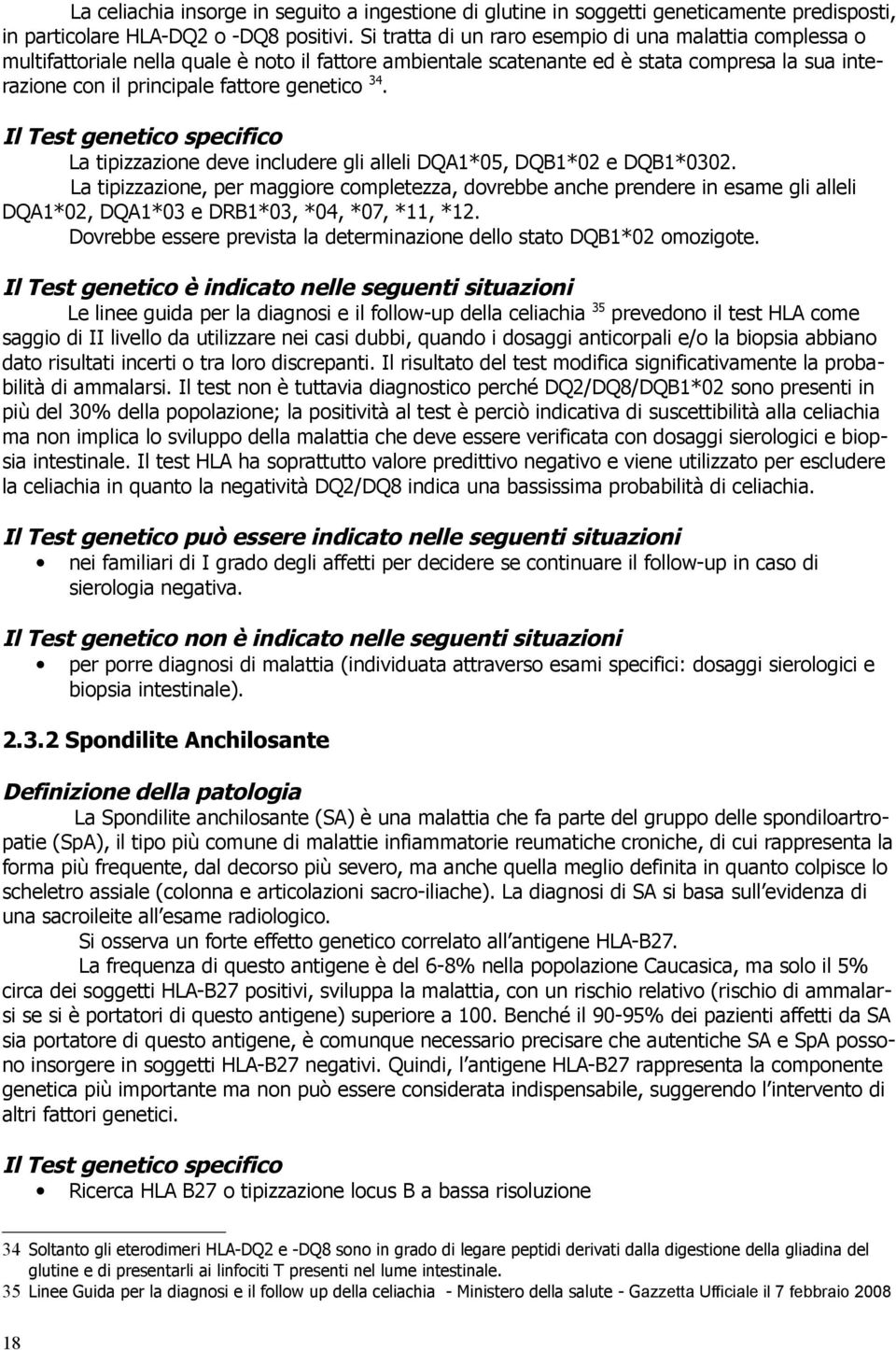 34. La tipizzazione deve includere gli alleli DQA1*05, DQB1*02 e DQB1*0302.