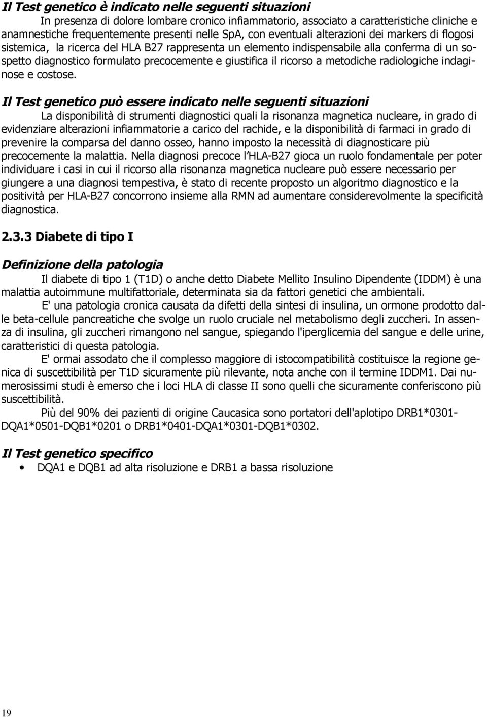 ricorso a metodiche radiologiche indaginose e costose.