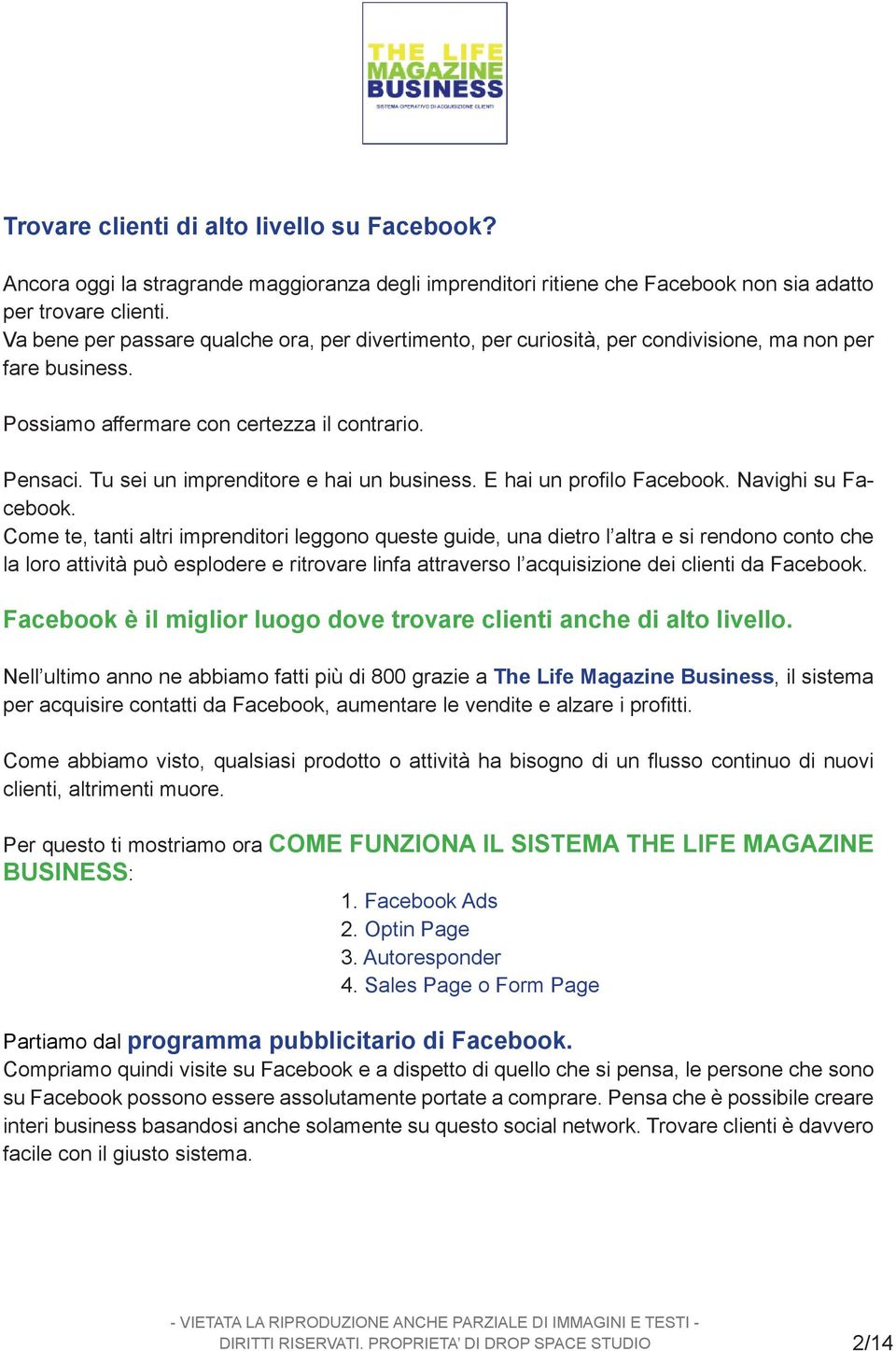 Tu sei un imprenditore e hai un business. E hai un profilo Facebook. Navighi su Facebook.