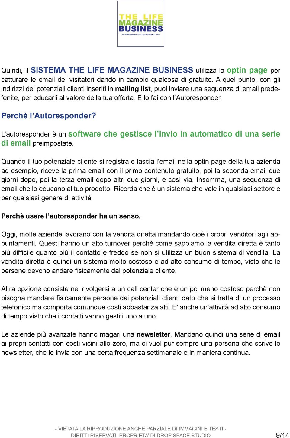 Perchè l Autoresponder? L autoresponder è un software che gestisce l invio in automatico di una serie di email preimpostate.