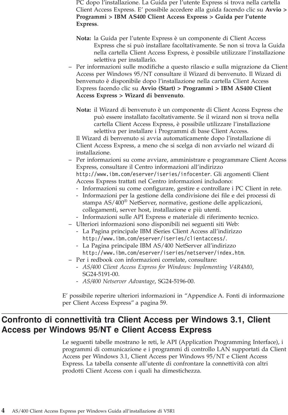 Nota: la Guida per l utente Express è un componente di Client Access Express che si può installare facoltativamente.