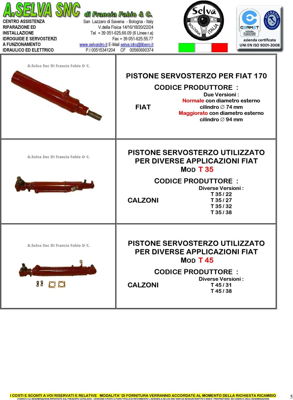 APPLICAZIONI FIAT MOD T 35 CALZONI Diverse Versioni : T 35 / 22 T 35 / 27 T 35 / 32 T 35 / 38
