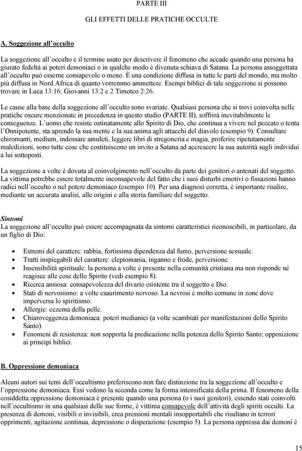 schiava di Satana. La persona assoggettata all occulto può esserne consapevole o meno.