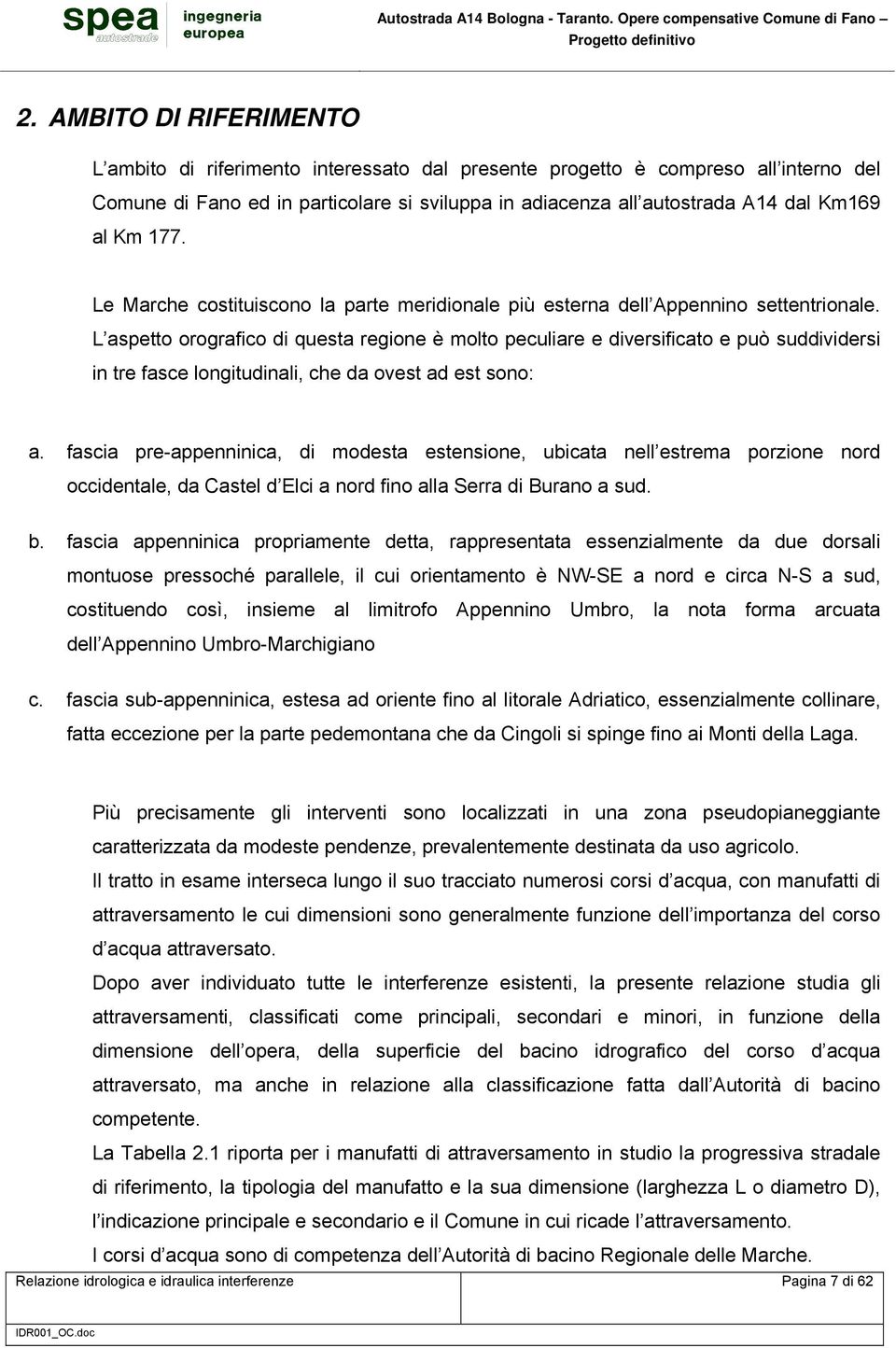 L aspetto orografico di questa regione è molto peculiare e diversificato e può suddividersi in tre fasce longitudinali, che da ovest ad est sono: a.