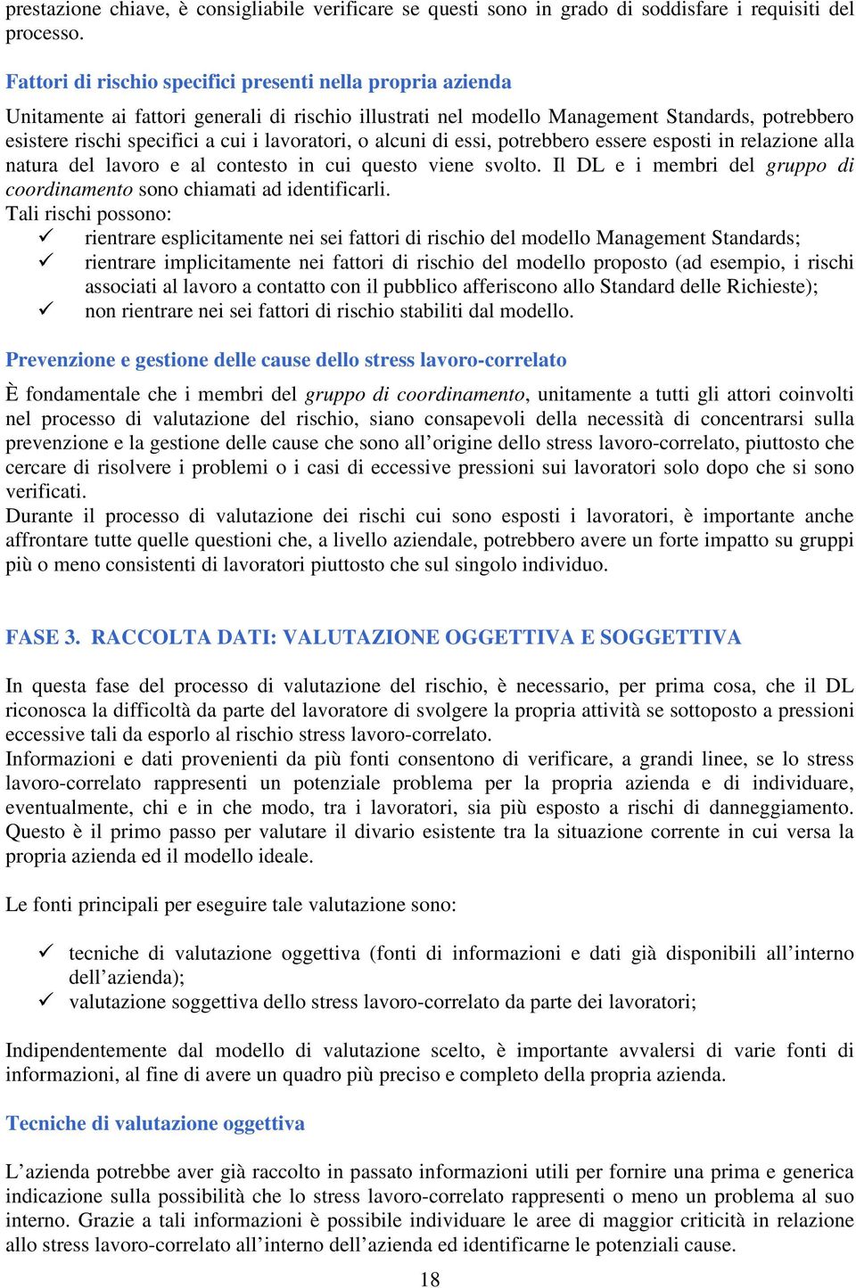 lavoratori, o alcuni di essi, potrebbero essere esposti in relazione alla natura del lavoro e al contesto in cui questo viene svolto.