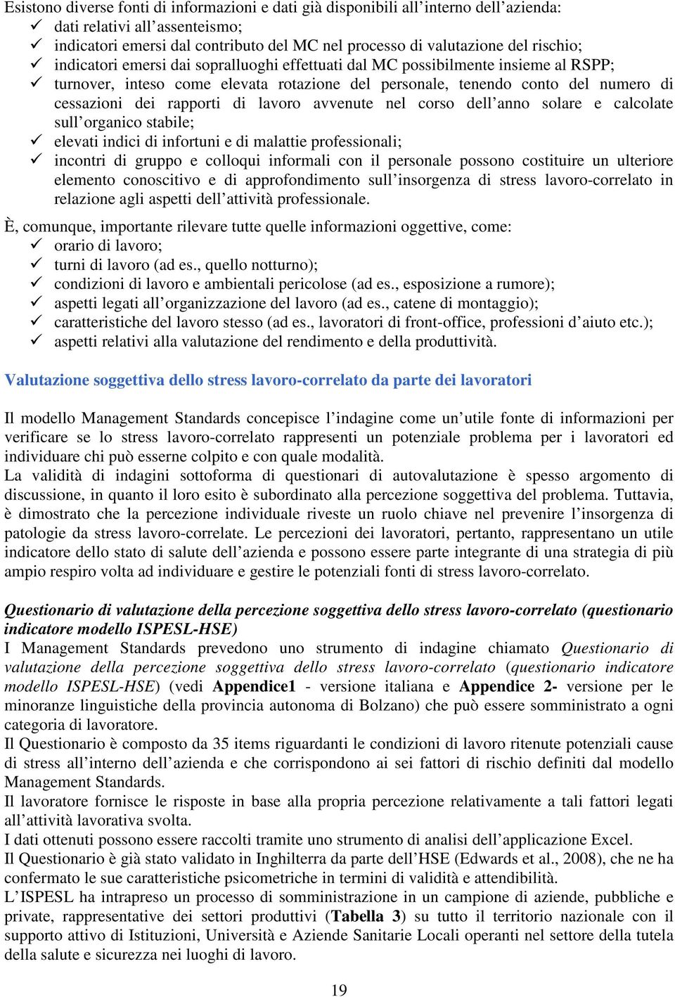 lavoro avvenute nel corso dell anno solare e calcolate sull organico stabile; elevati indici di infortuni e di malattie professionali; incontri di gruppo e colloqui informali con il personale possono