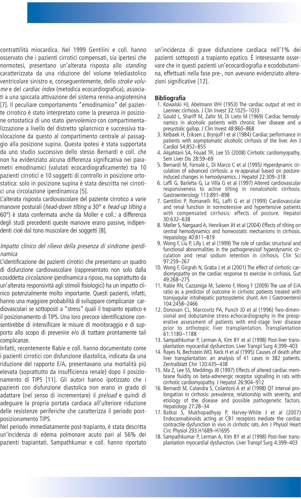 sinistro e, conseguentemente, dello stroke volume e del cardiac index (metodica ecocardiografica), associati a una spiccata attivazione del sistema renina-angiotensina [7].