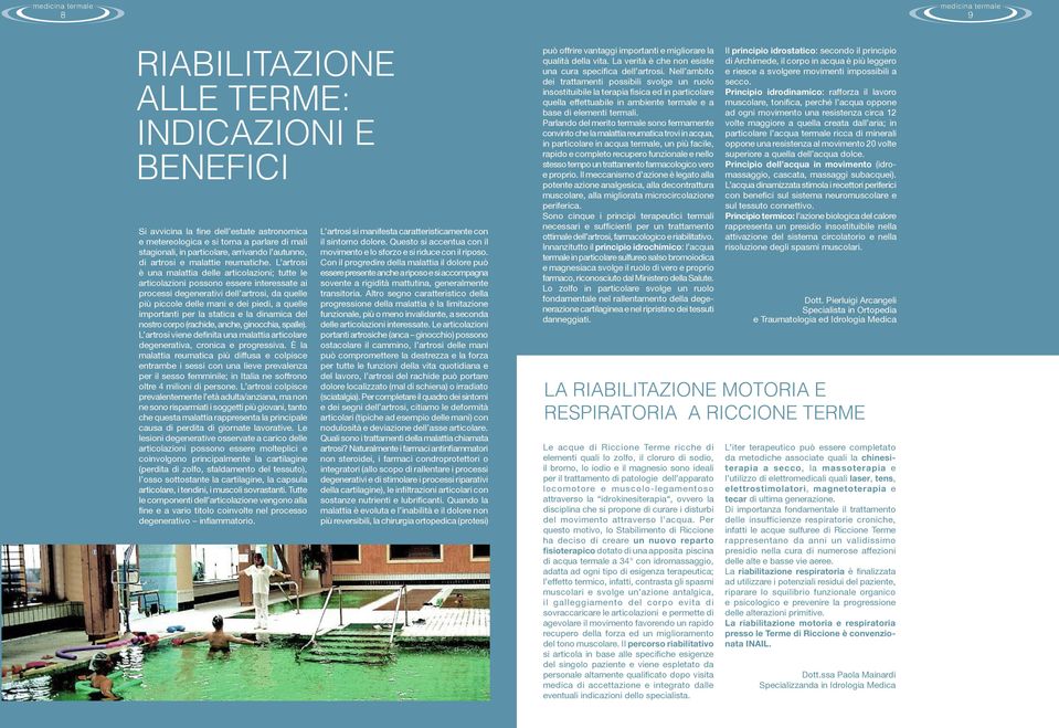 L artrosi è una malattia delle articolazioni; tutte le articolazioni possono essere interessate ai processi degenerativi dell artrosi, da quelle più piccole delle mani e dei piedi, a quelle