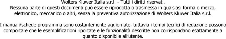 altri, senza la preventiva autorizzazione di Wolters Kluwer Italia s.r.l. I manuali/schede programma sono costantemente