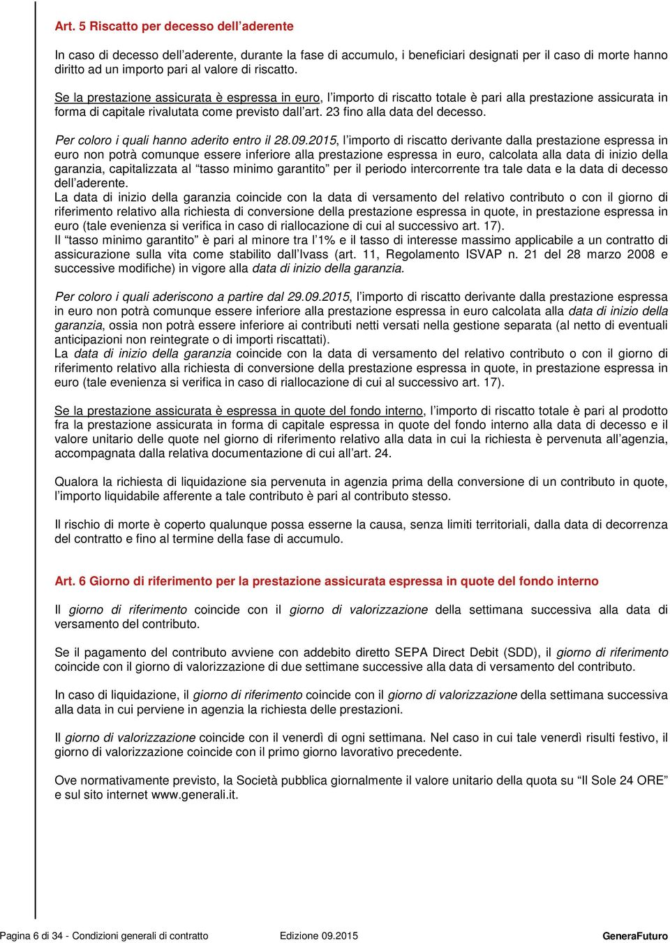 23 fino alla data del decesso. Per coloro i quali hanno aderito entro il 28.09.