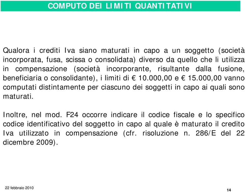 000,00 vanno computati distintamente per ciascuno dei soggetti in capo ai quali sono maturati. Inoltre, nel mod.