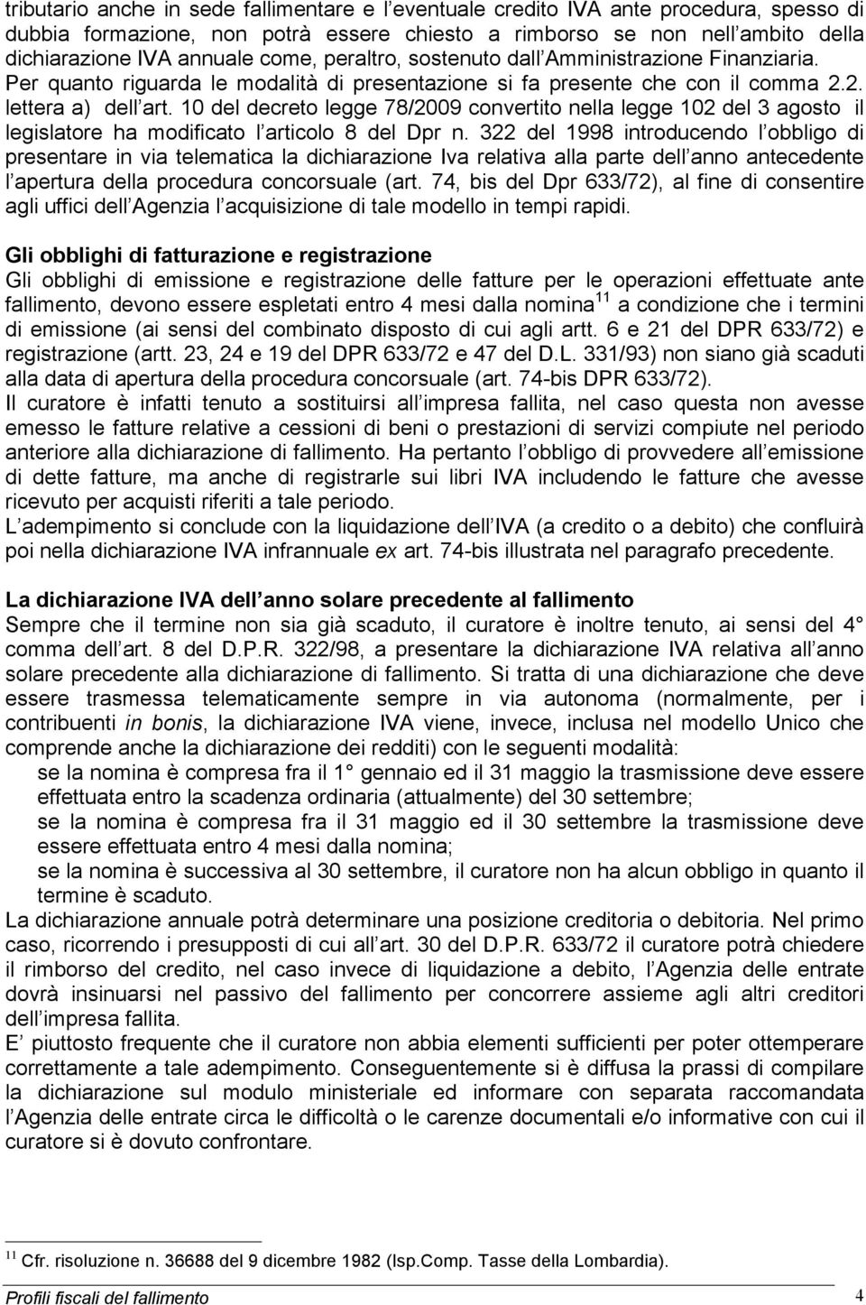 10 del decreto legge 78/2009 convertito nella legge 102 del 3 agosto il legislatore ha modificato l articolo 8 del Dpr n.