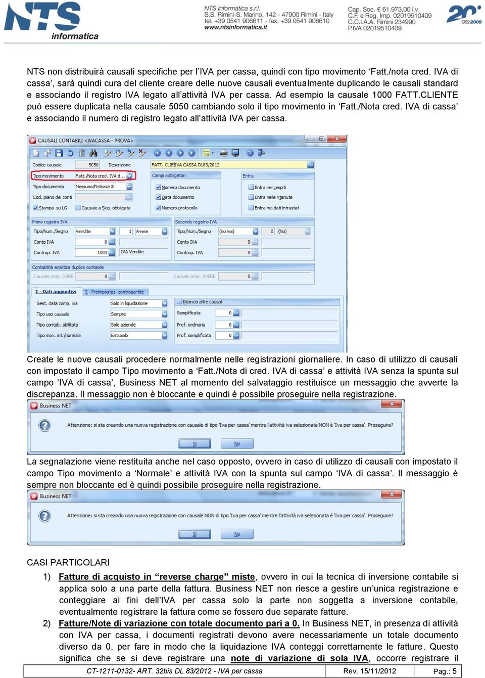 Ad esempio la causale 1000 FATT.CLIENTE può essere duplicata nella causale 5050 cambiando solo il tipo movimento in Fatt./Nota cred.