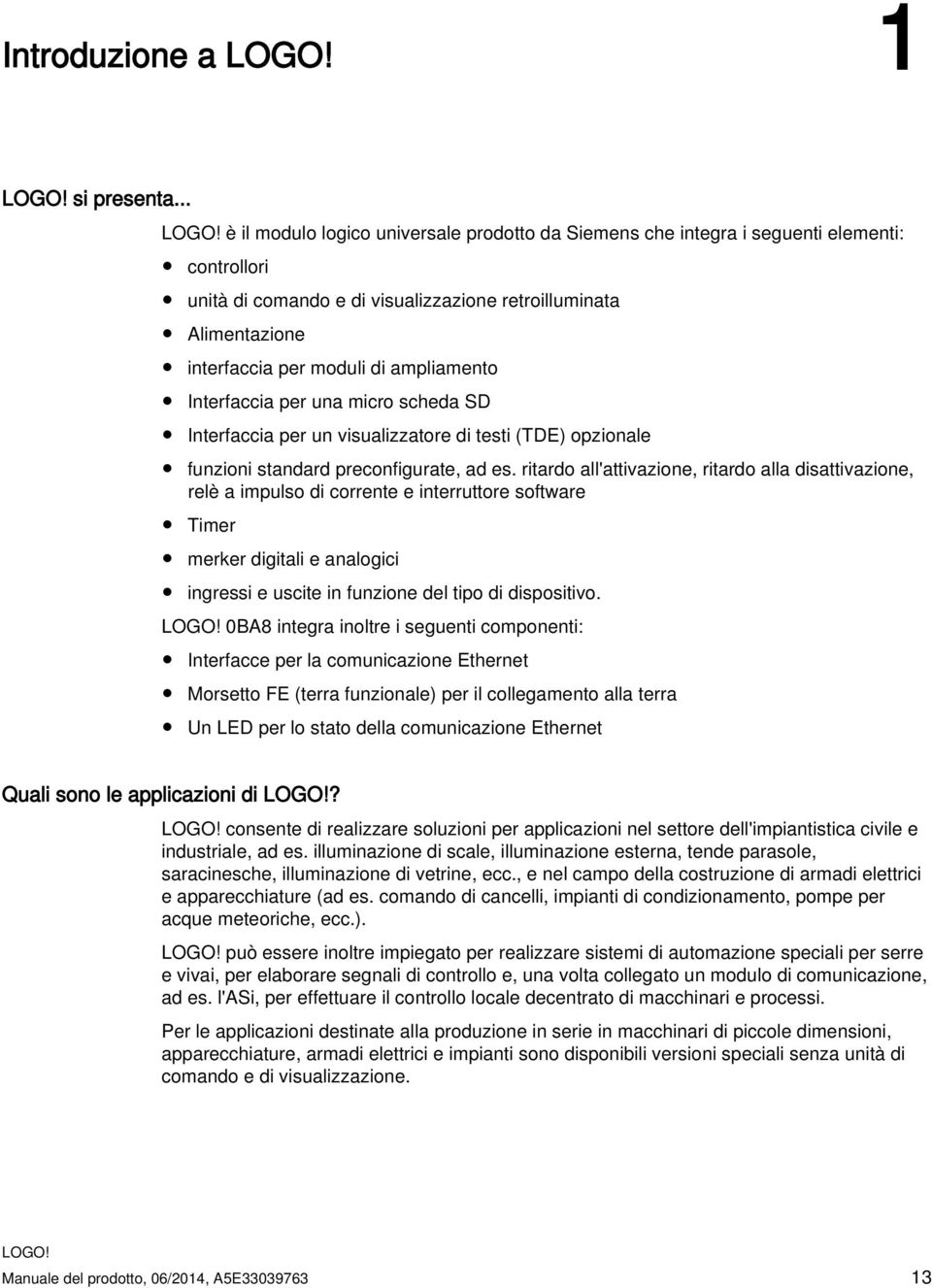 ampliamento Interfaccia per una micro scheda SD Interfaccia per un visualizzatore di testi (TDE) opzionale funzioni standard preconfigurate, ad es.