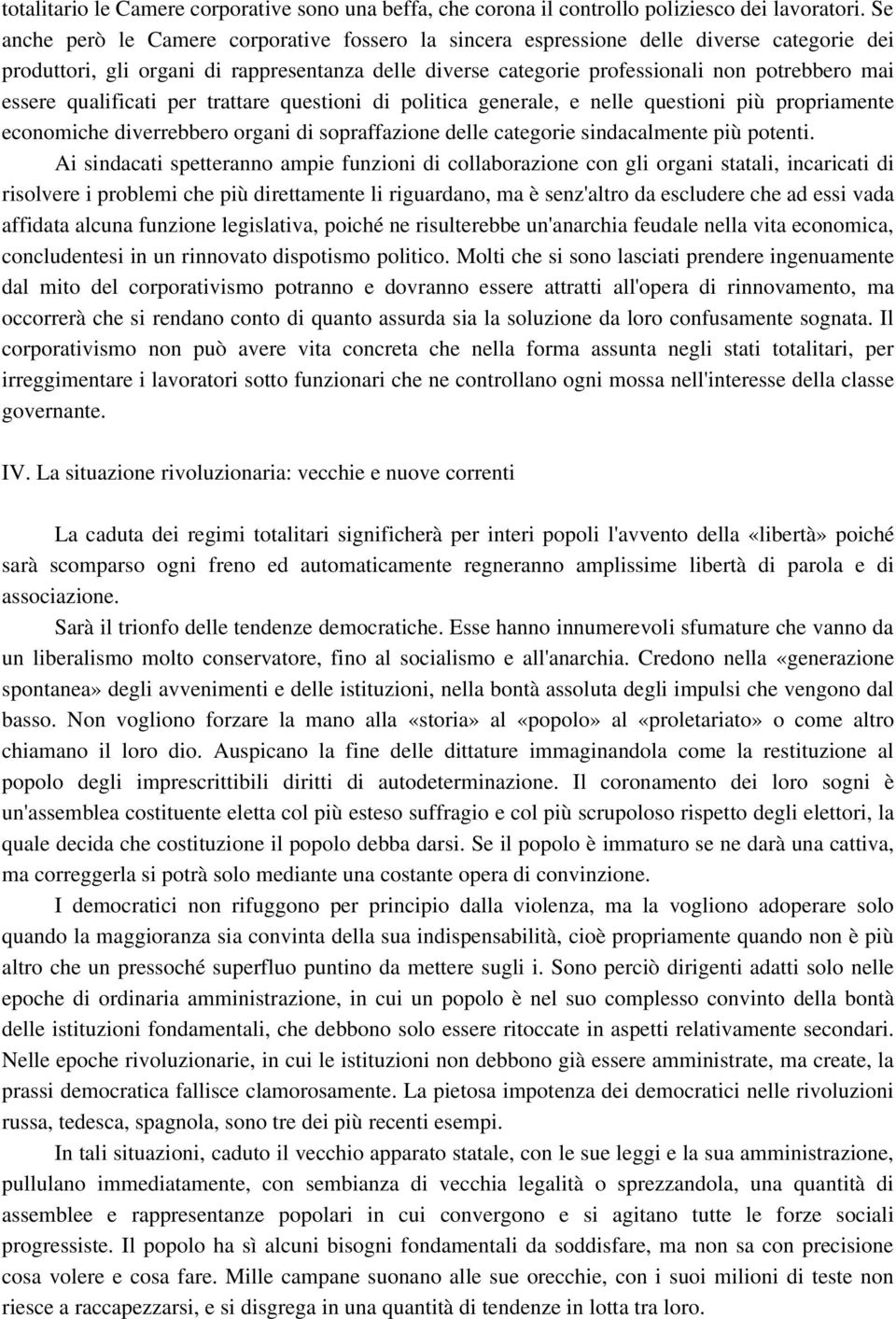 qualificati per trattare questioni di politica generale, e nelle questioni più propriamente economiche diverrebbero organi di sopraffazione delle categorie sindacalmente più potenti.