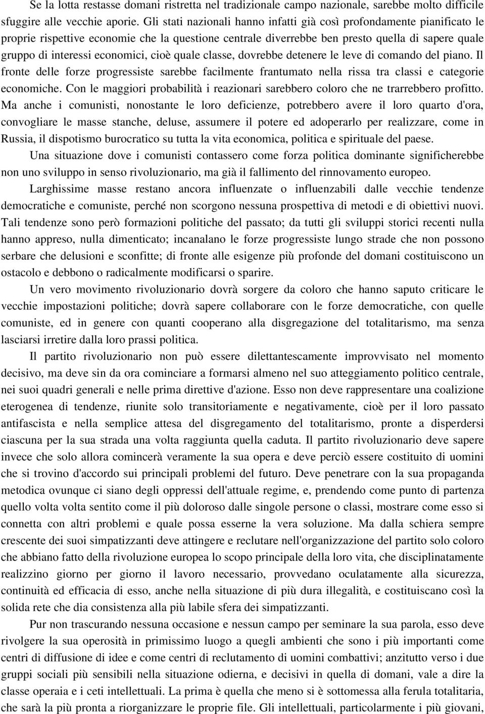 economici, cioè quale classe, dovrebbe detenere le leve di comando del piano. Il fronte delle forze progressiste sarebbe facilmente frantumato nella rissa tra classi e categorie economiche.