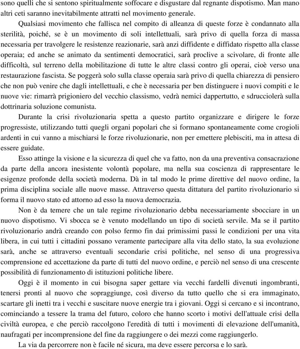 per travolgere le resistenze reazionarie, sarà anzi diffidente e diffidato rispetto alla classe operaia; ed anche se animato da sentimenti democratici, sarà proclive a scivolare, di fronte alle