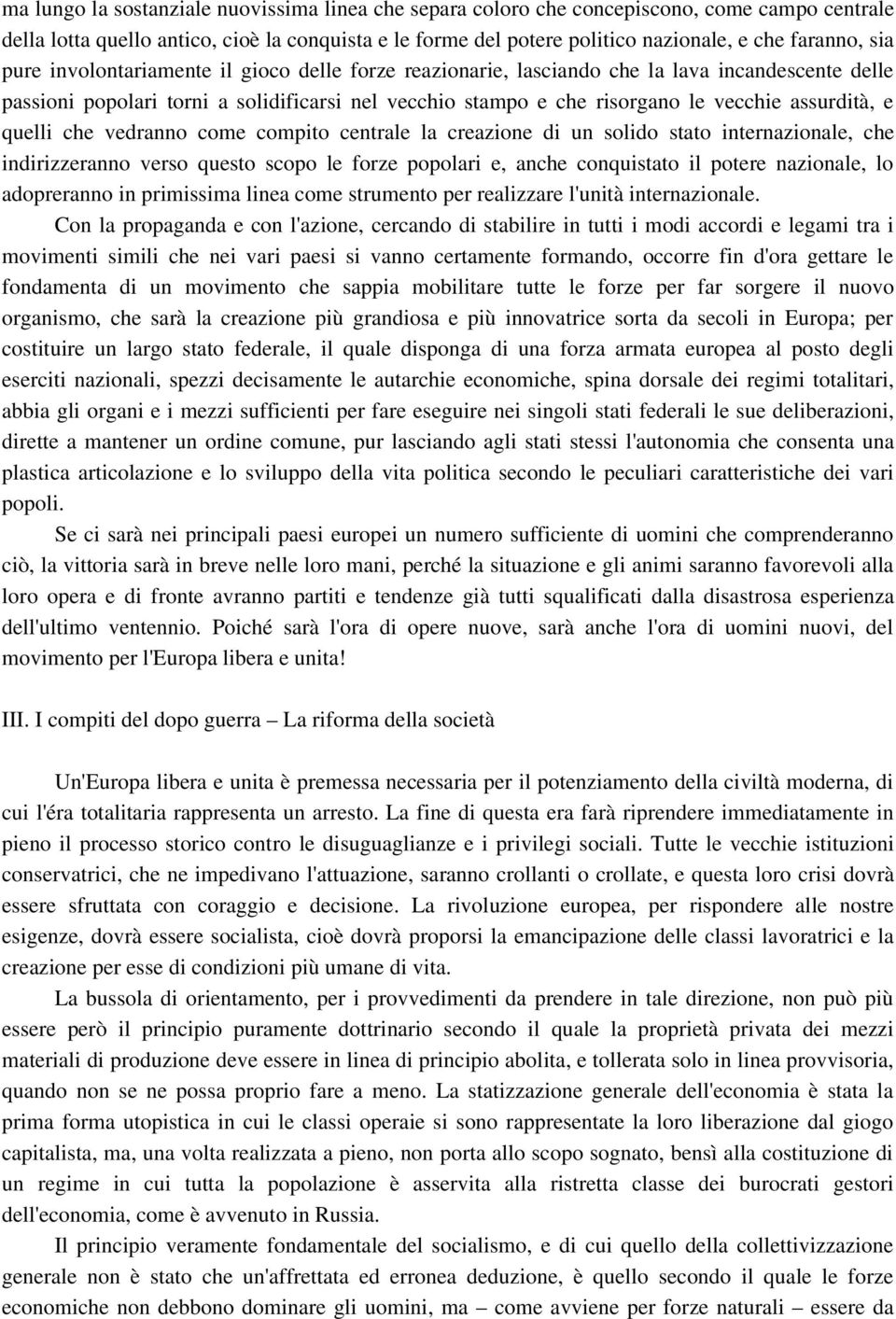 e quelli che vedranno come compito centrale la creazione di un solido stato internazionale, che indirizzeranno verso questo scopo le forze popolari e, anche conquistato il potere nazionale, lo