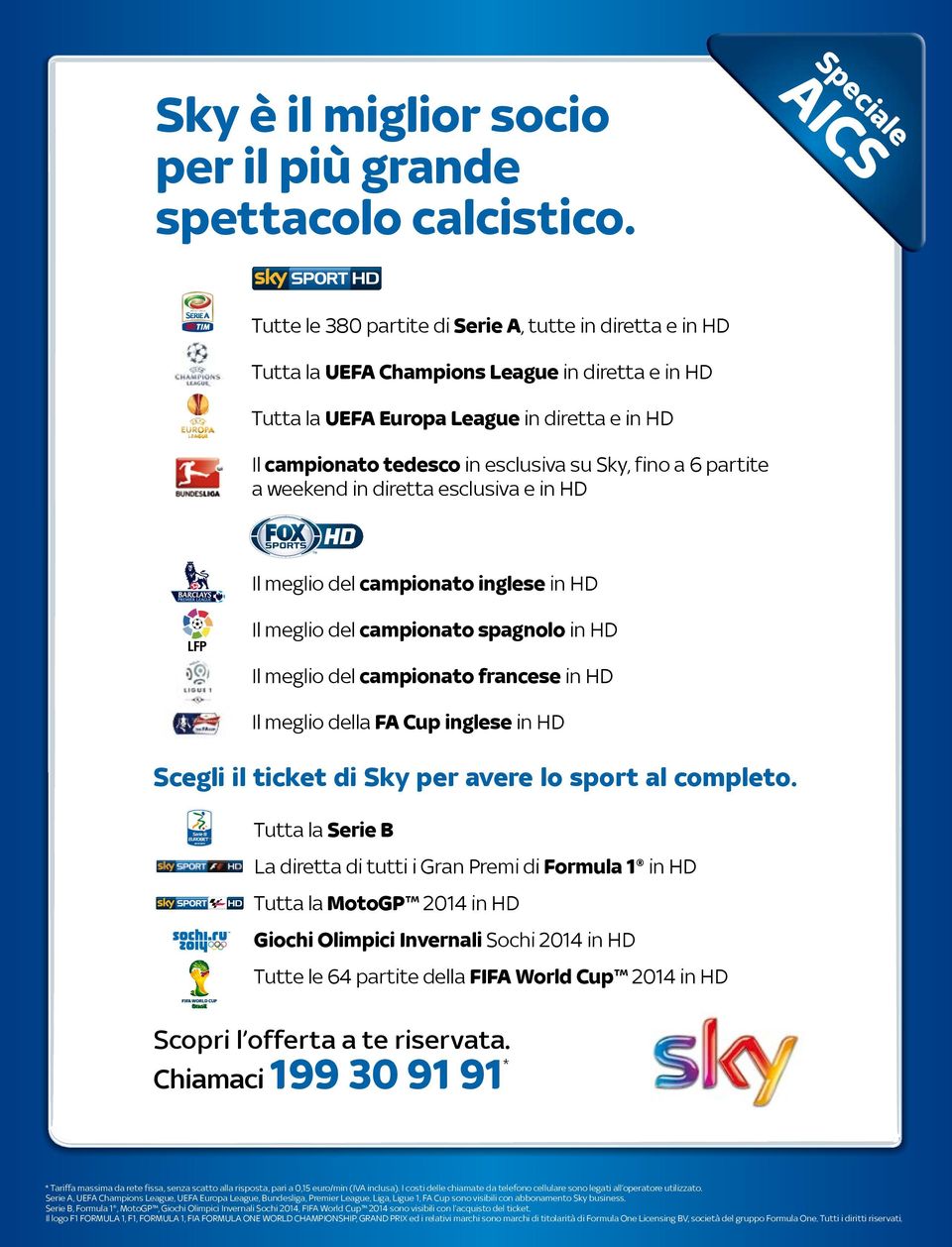 fino a 6 partite a weekend in diretta esclusiva e in HD Il meglio del campionato inglese in HD Il meglio del campionato spagnolo in HD Il meglio del campionato francese in HD Il meglio della FA Cup