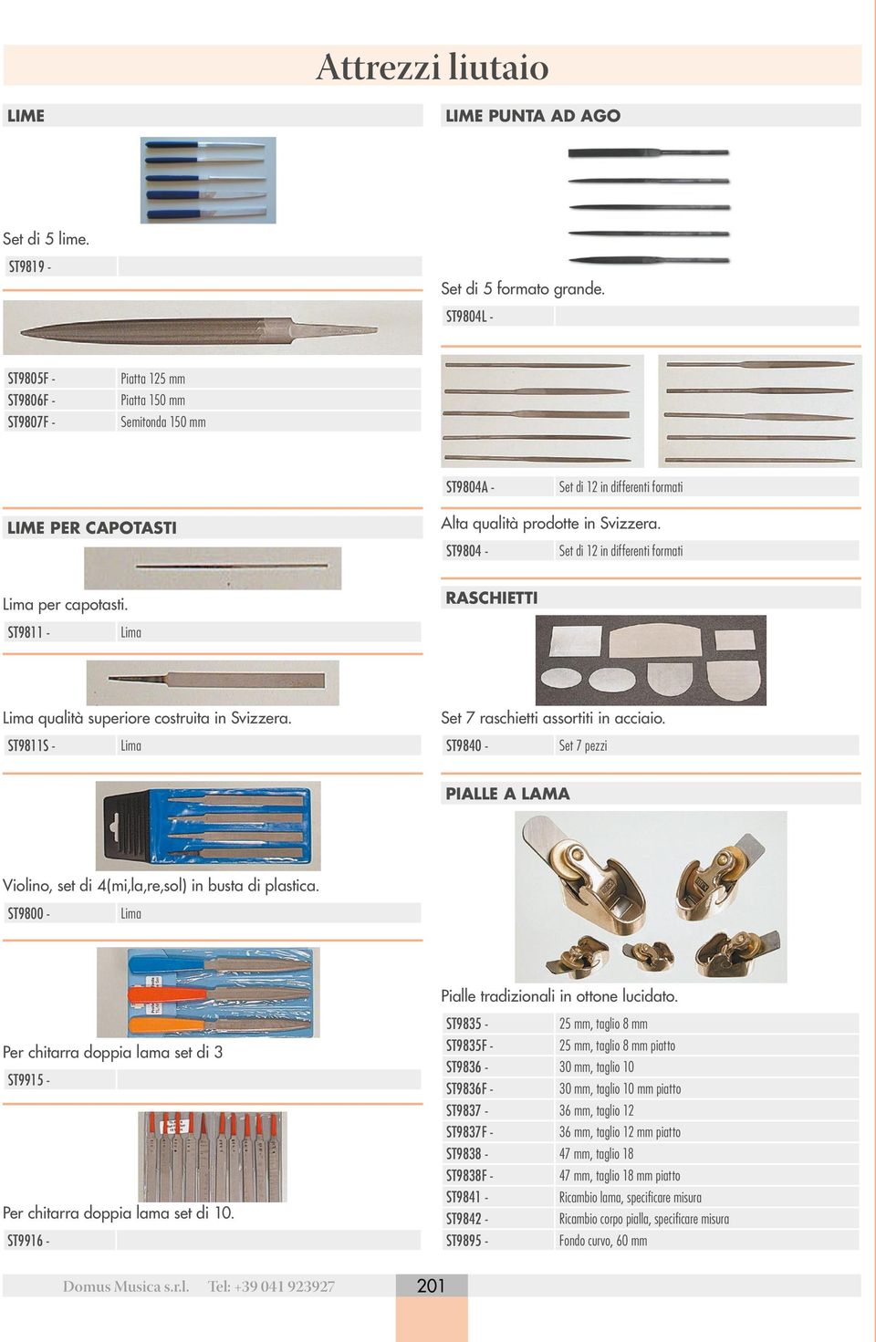 ST9804 - Set di 12 in differenti formati Lima per capotasti. RASCHIETTI ST9811 - Lima Lima qualità superiore costruita in Svizzera. Set 7 raschietti assortiti in acciaio.