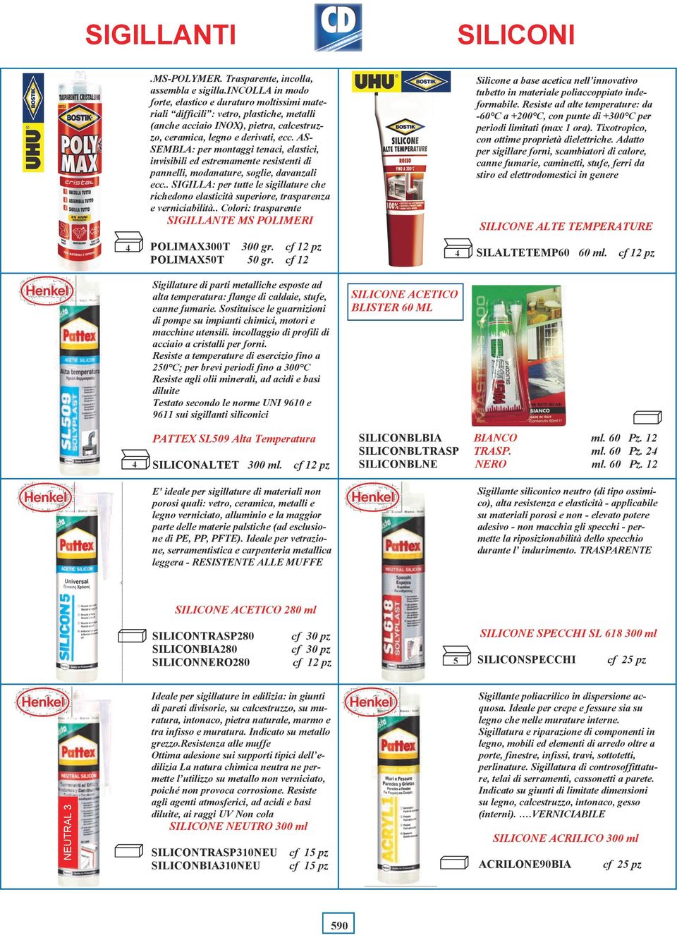 AS- SEMBLA: per montaggi tenaci, elastici, invisibili ed estremamente resistenti di pannelli, modanature, soglie, davanzali ecc.