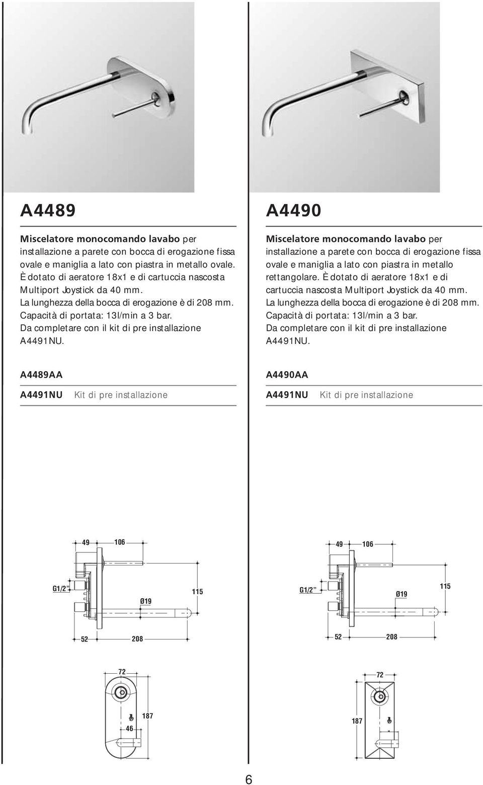 Da completare con il kit di pre installazione A4491NU.