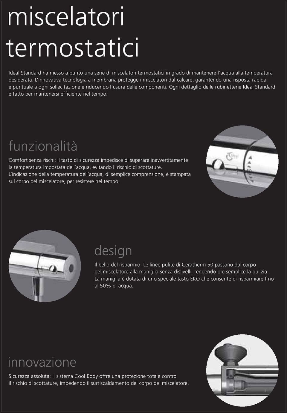 Ogni dettaglio delle rubinetterie Ideal Standard è fatto per mantenersi efficiente nel tempo.