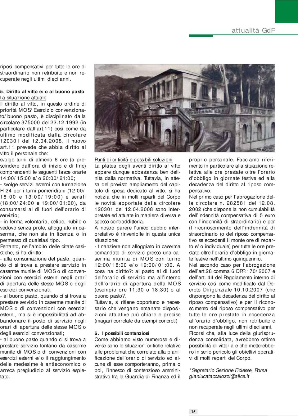 1992 (in particolare dall art.11) così come da ultimo modificata dalla circolare 120301 del 12.04.2008. Il nuovo art.