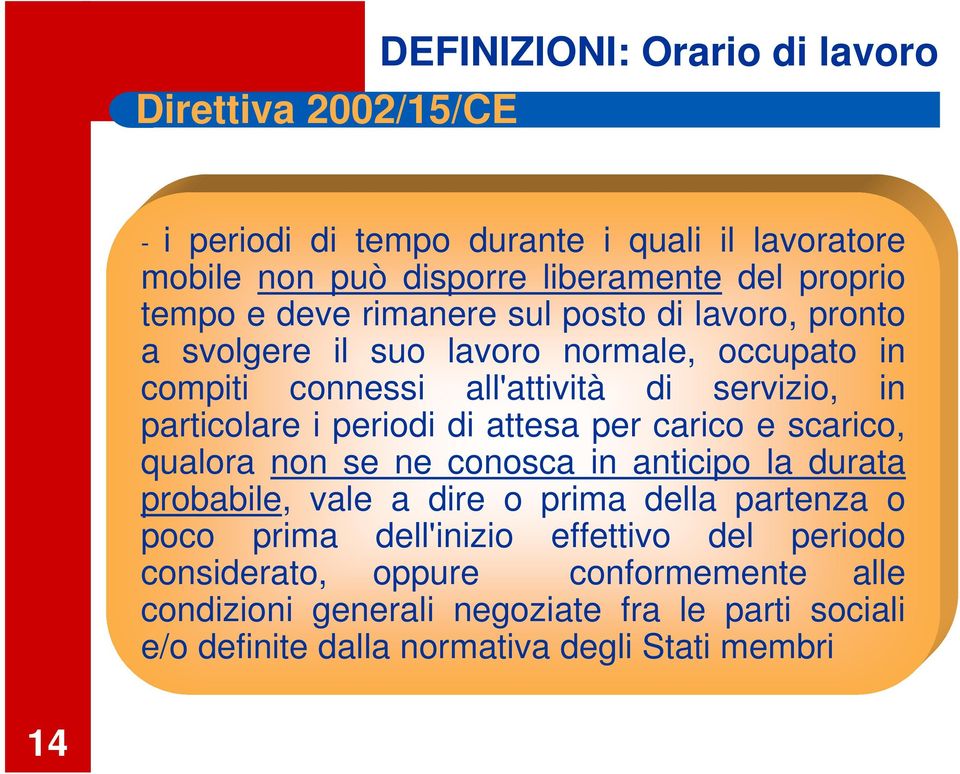 periodi di attesa per carico e scarico, qualora non se ne conosca in anticipo la durata probabile, vale a dire o prima della partenza o poco prima