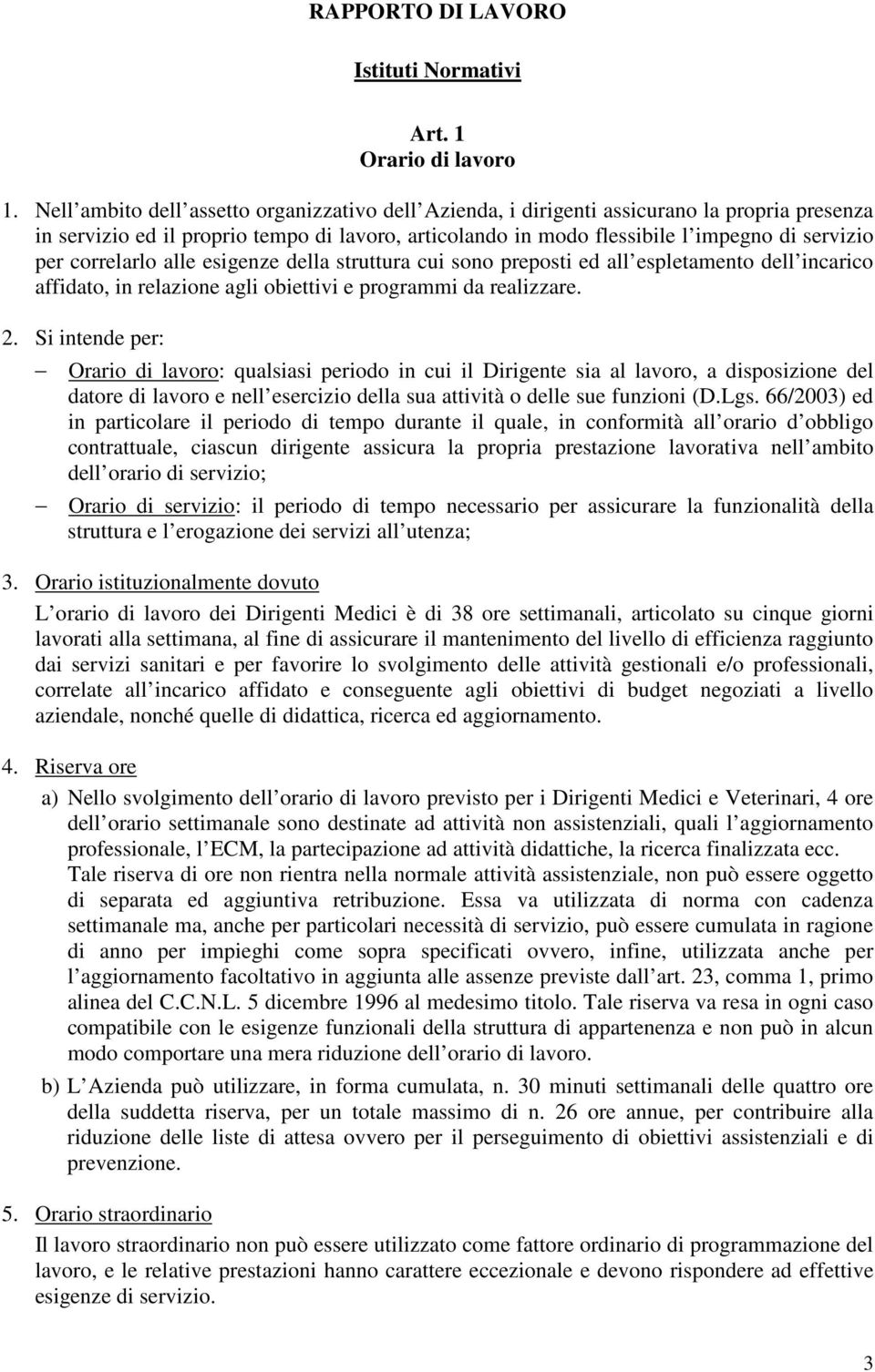 correlarlo alle esigenze della struttura cui sono preposti ed all espletamento dell incarico affidato, in relazione agli obiettivi e programmi da realizzare. 2.