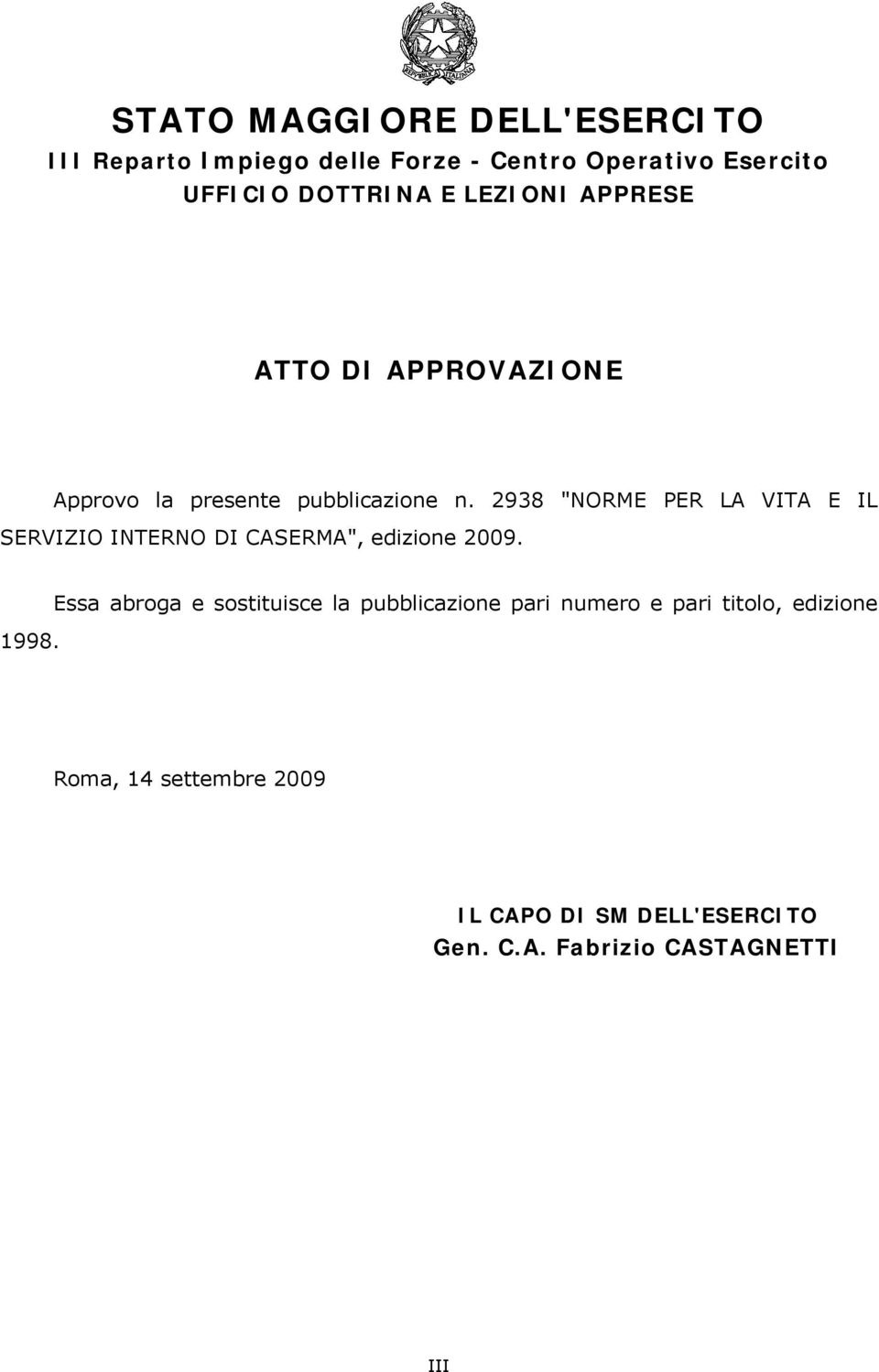 2938 "NORME PER LA VITA E IL SERVIZIO INTERNO DI CASERMA", edizione 2009. 1998.