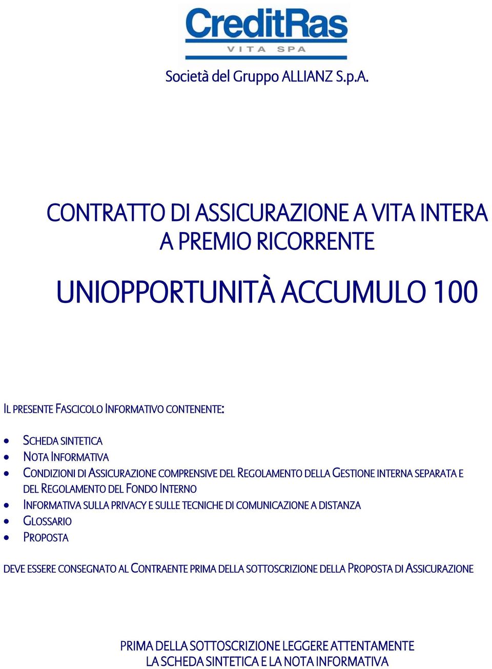 SCHEDA SINTETICA NOTA INFORMATIVA CONDIZIONI DI ASSICURAZIONE COMPRENSIVE DEL REGOLAMENTO DELLA GESTIONE INTERNA SEPARATA E DEL REGOLAMENTO DEL FONDO