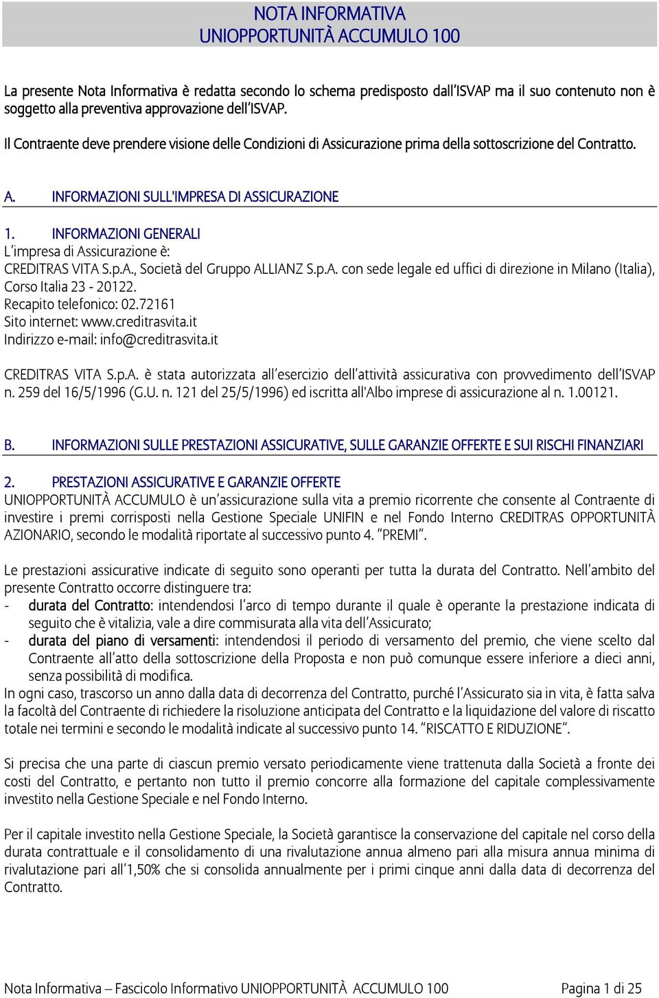 INFORMAZIONI GENERALI L impresa di Assicurazione è: CREDITRAS VITA S.p.A., Società del Gruppo ALLIANZ S.p.A. con sede legale ed uffici di direzione in Milano (Italia), Corso Italia 23-20122.