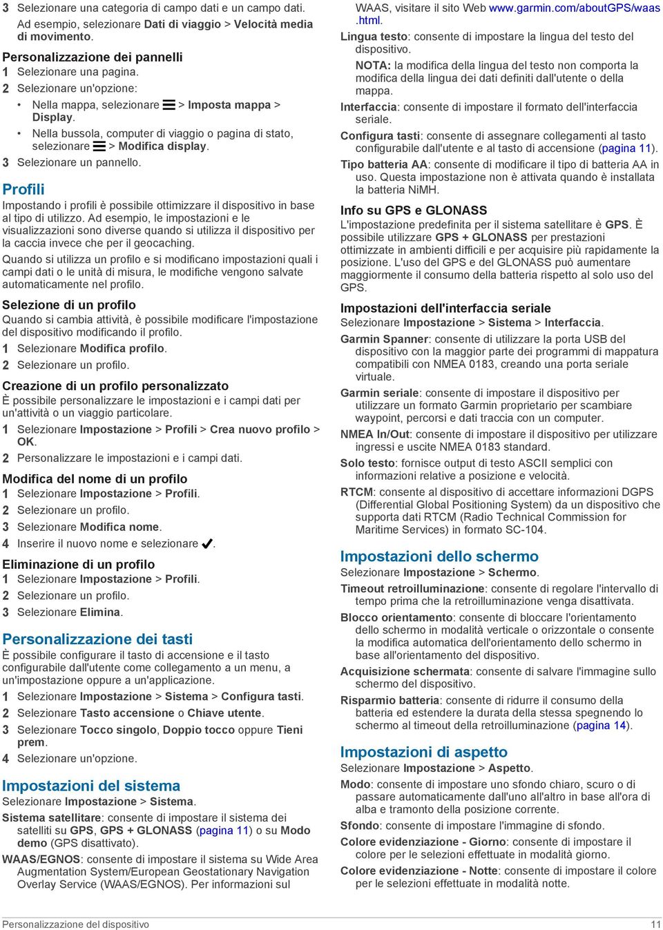 Profili Impostando i profili è possibile ottimizzare il dispositivo in base al tipo di utilizzo.