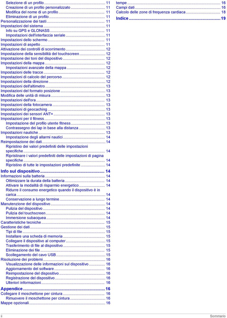 .. 11 Attivazione dei controlli di scorrimento... 12 Impostazione della sensibilità del touchscreen... 12 Impostazione dei toni del dispositivo... 12 Impostazioni della mappa.