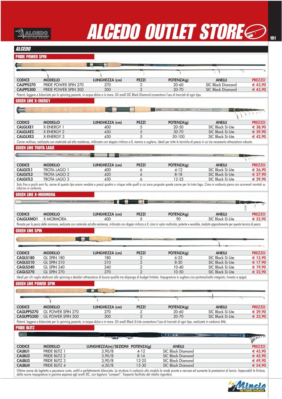 GREEN LINE X-ENERGY CALGLXE1 X-ENERGY 1 400 5 20-50 SIC Black Si-Lite 38,90 CALGLXE2 X-ENERGY 2 430 5 30-70 SIC Black Si-Lite 39,90 CALGLXE3 X-ENERGY 3 430 5 50-100 SIC Black Si-Lite 42,90 Canne