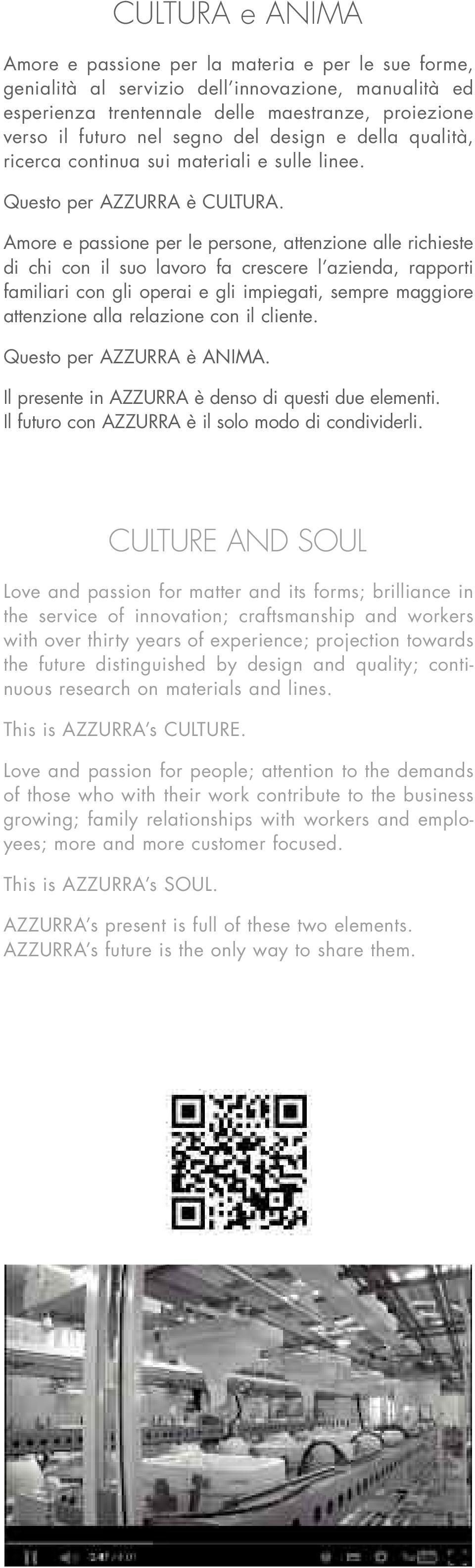 Amore e passione per le persone, attenzione alle richieste di chi con il suo lavoro fa crescere l azienda, rapporti familiari con gli operai e gli impiegati, sempre maggiore attenzione alla relazione