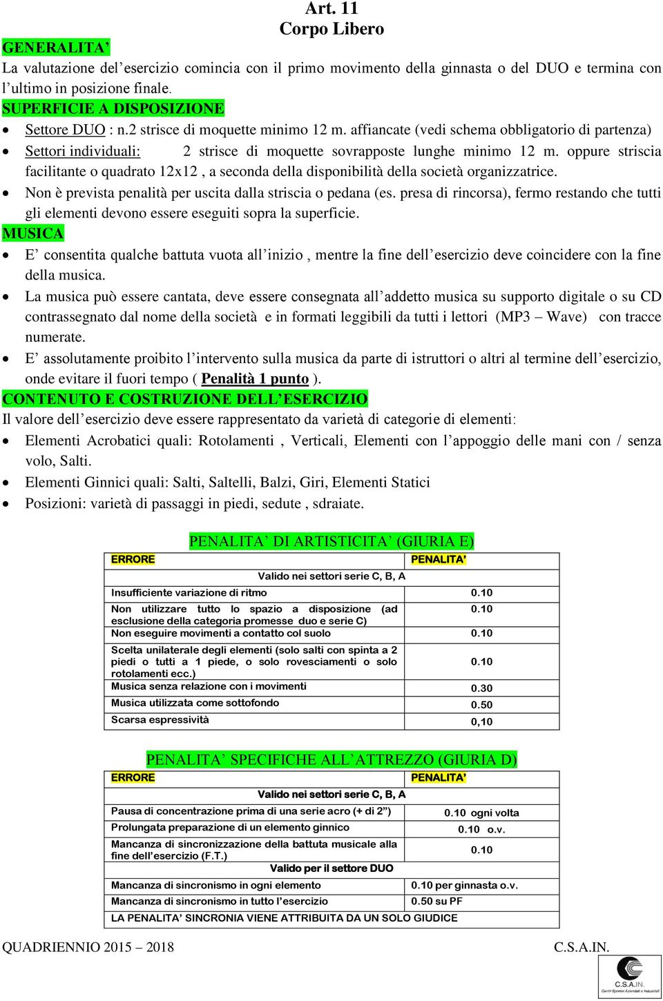 affiancate (vedi schema obbligatorio di partenza) Settori individuali: 2 strisce di moquette sovrapposte lunghe minimo 12 m.