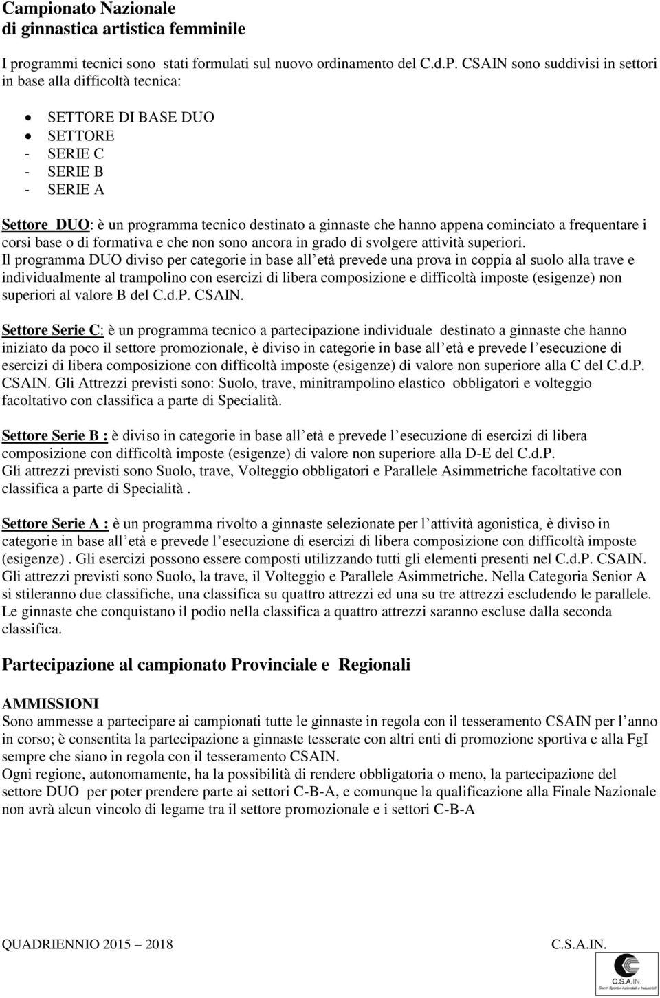 cominciato a frequentare i corsi base o di formativa e che non sono ancora in grado di svolgere attività superiori.