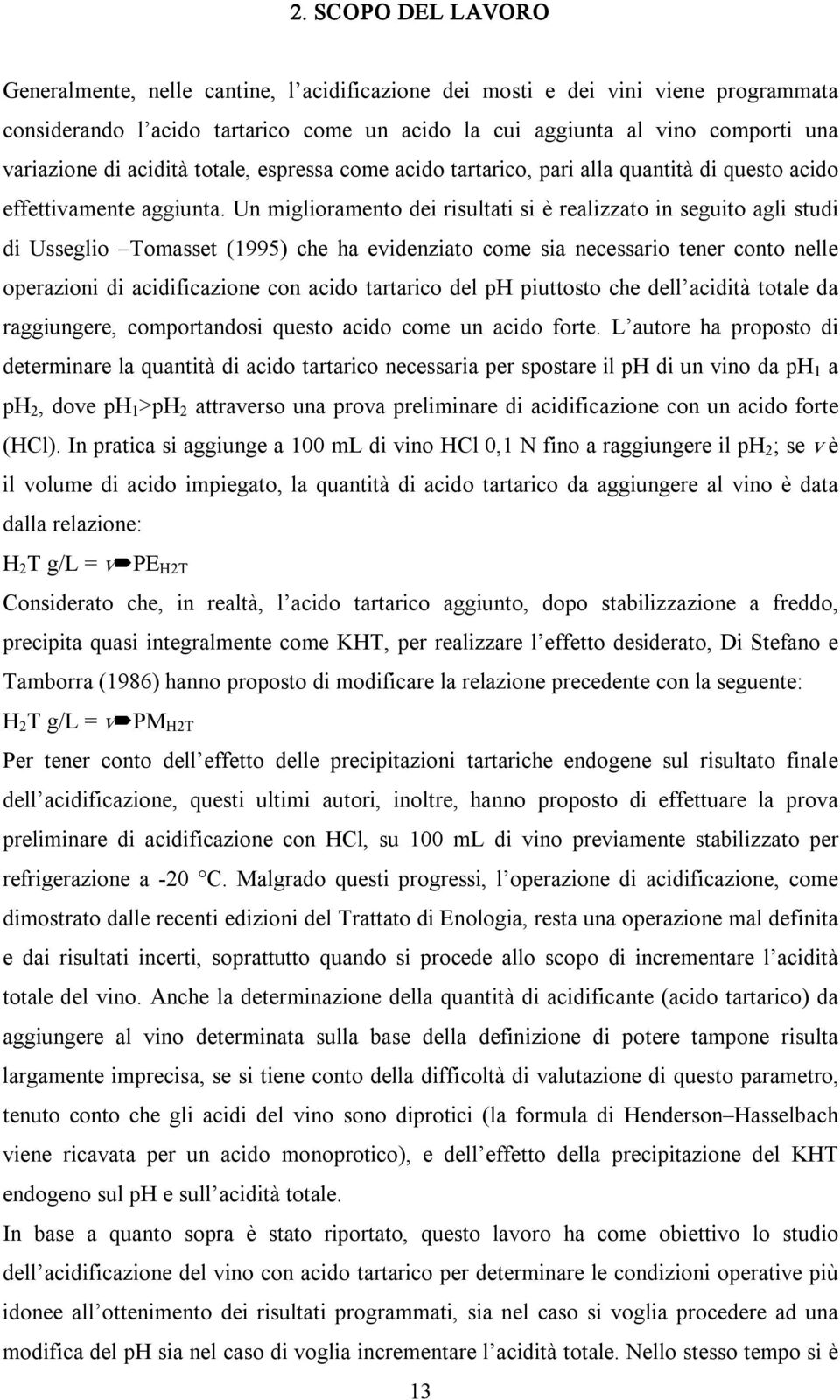 Un miglioramento dei risultati si è realizzato in seguito agli studi di Usseglio Tomasset (1995) che ha evidenziato come sia necessario tener conto nelle operazioni di acidificazione con acido