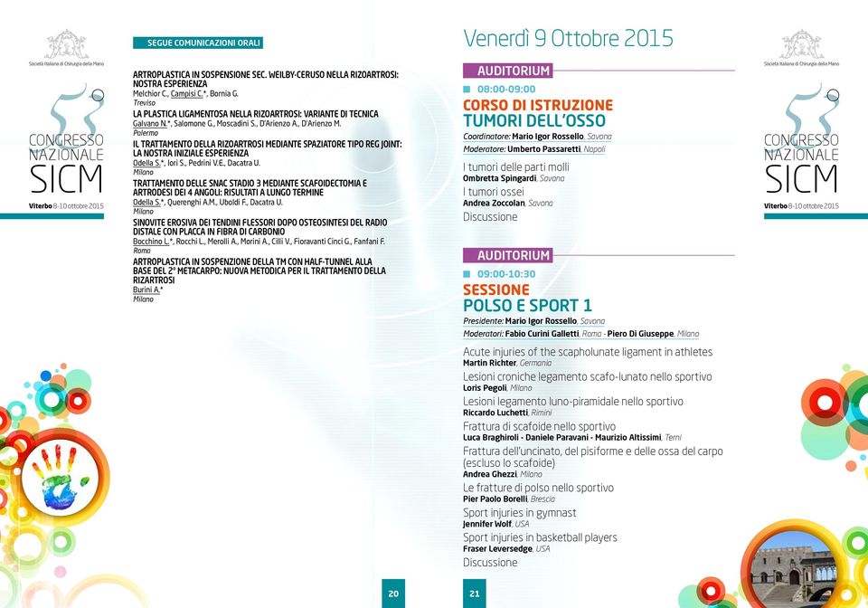 Palermo IL TRATTAMENTO DELLA RIZOARTROSI MEDIANTE SPAZIATORE TIPO REG JOINT: LA NOSTRA INIZIALE ESPERIENZA Odella S.*, Iori S., Pedrini V.E., Dacatra U.