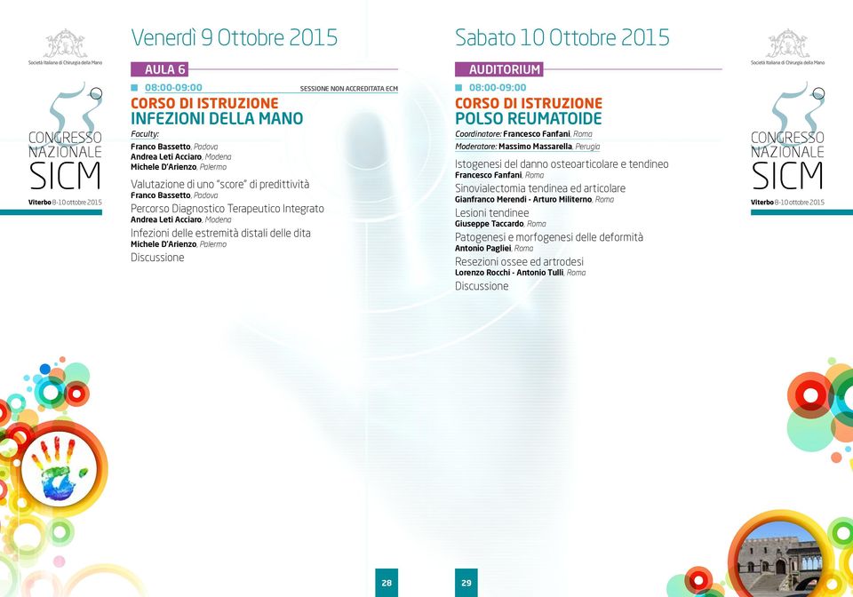 Arienzo, Palermo NON ACCREDITATA ECM 08:00-09:00 CORSO DI ISTRUZIONE POLSO REUMATOIDE Coordinatore: Francesco Fanfani, Roma Moderatore: Massimo Massarella, Perugia Istogenesi del danno